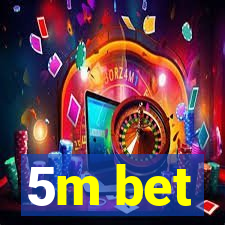 5m bet